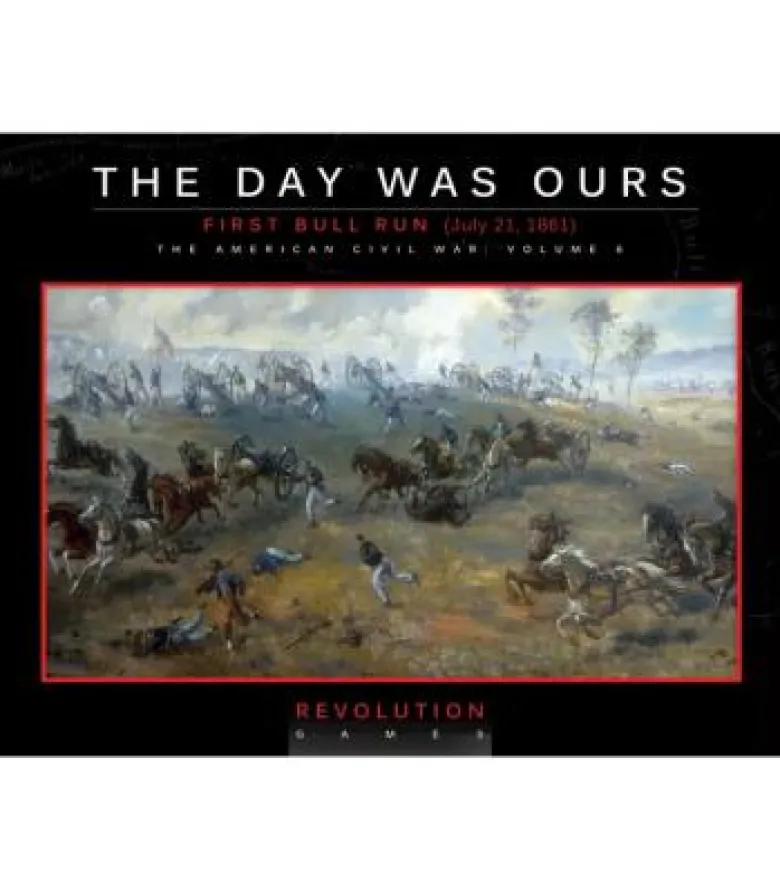 The Day Was Ours: First Bull Run (July 21, 1861)